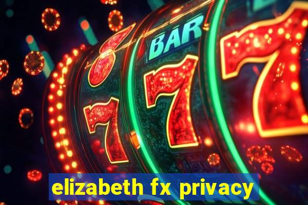 elizabeth fx privacy